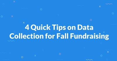 4 Quick Tips on Data Collection for Fall Fundraising
