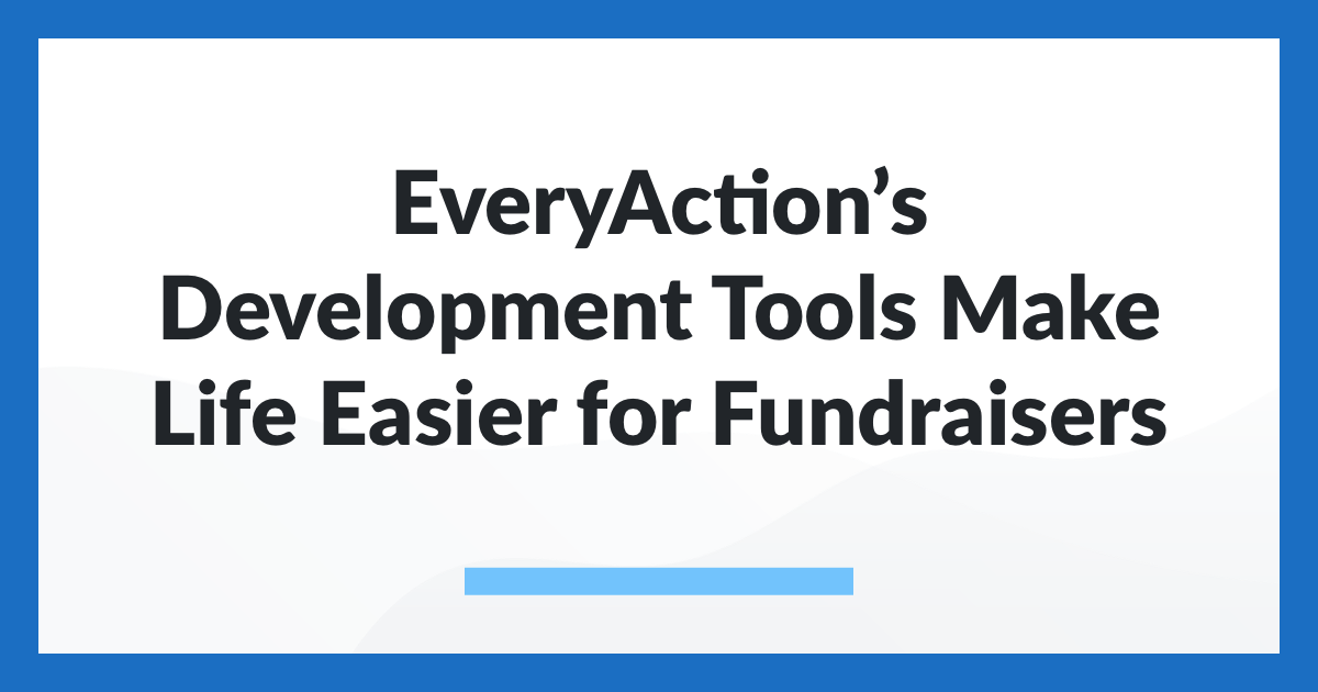 EveryAction's Development Tools Make Life Easier for Fundraisers