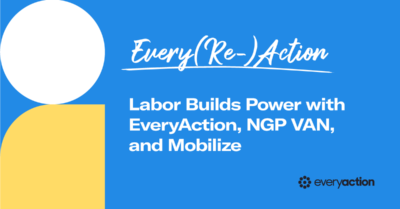 Every(Re)Action: Labor Builds Power with EveryAction, NGP VAN, and Mobilize Union Organizing Technology