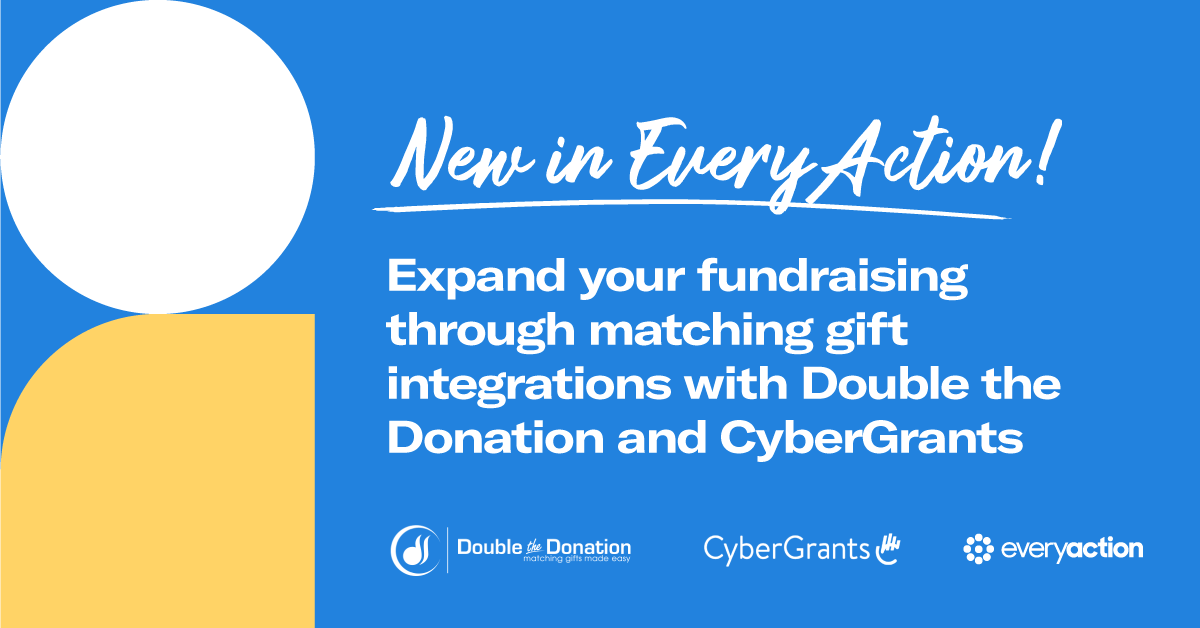 New in EveryAction: expand your fundraising through matching gift integrations with Double the Donation and CyberGrants