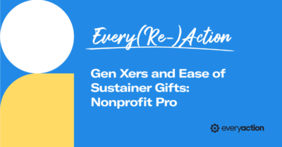 Every(Re)Action | Gen Xers and Ease of Sustainer Gifts: Nonprofit Pro