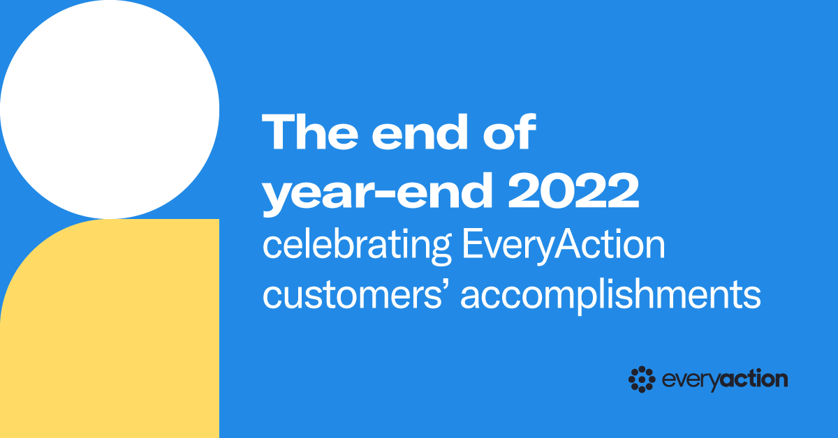 The end of year-end 2022: celebrating EveryAction customers' accomplishments