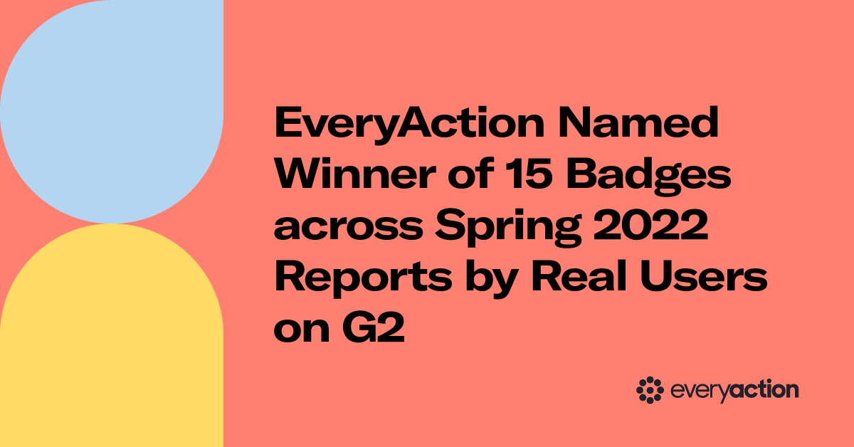 EveryAction Named Winner of 15 Badges across Spring 2022 Reports by Real Users on G2