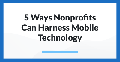 5 Ways Nonprofits Can Harness Mobile Technology