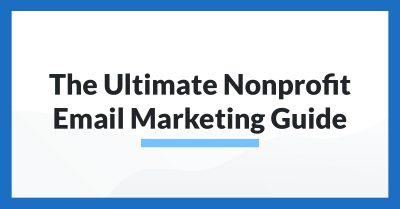 The Ultimate Nonprofit Email Marketing Guide