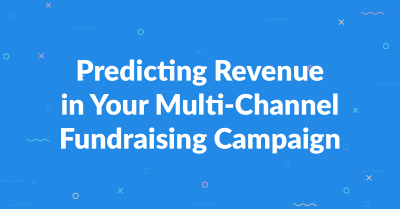 Predicting Revenue in Your Multi-Channel Fundraising Campaign