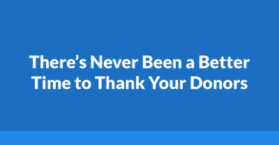 There’s Never Been a Better Time to Thank Your Donors